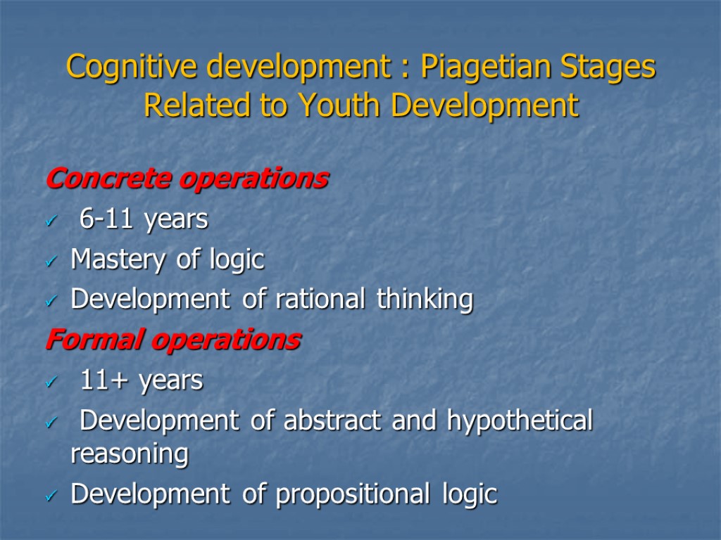 Cognitive development : Piagetian Stages Related to Youth Development Concrete operations 6-11 years Mastery